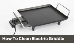 How To Clean Electric Griddle