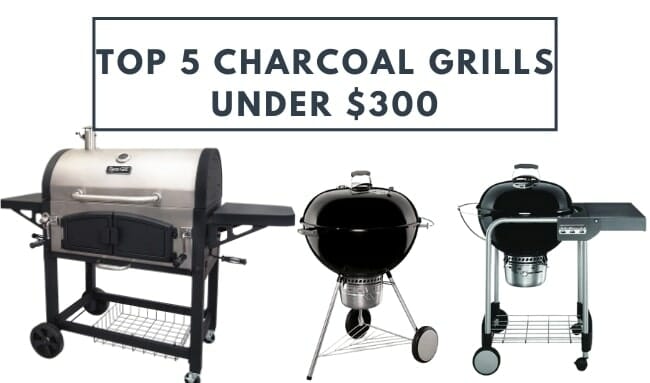 Best Charcoal Grills Under 300 In 2022 Reviews Buying Guide