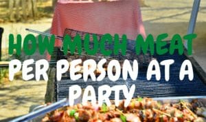 How Much Meat Per Person At A Party