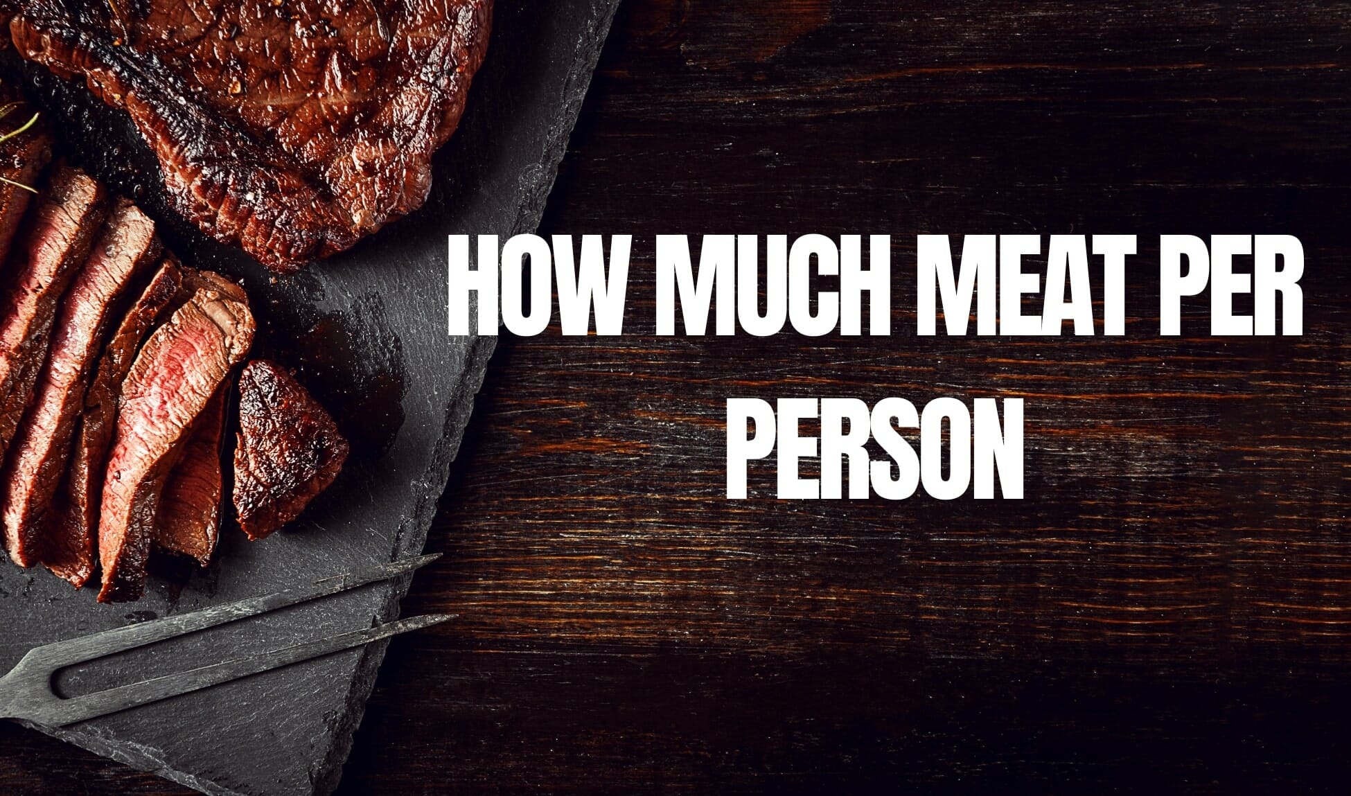 how-much-meat-per-person-a-completed-detailed-grillshub